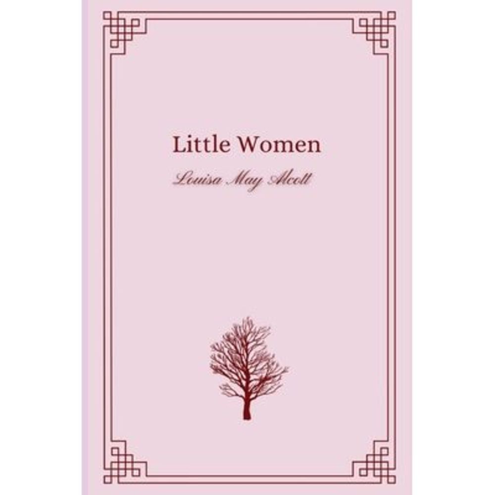 Little Women by Louisa May Alcott -- Louisa May Alcott